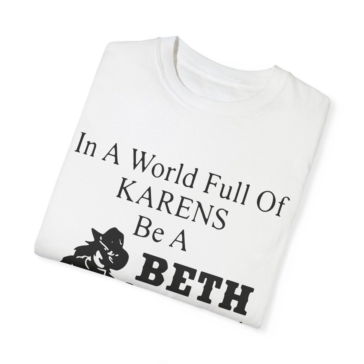 Funny Unisex T-Shirt - Be a Beth - Trending Humor Tee, Gift for Her, Karen Joke